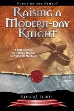 RAISING A MODERN-DAY KNIGHT A Father\'s Role in Guiding His Son to Authenic Manhood